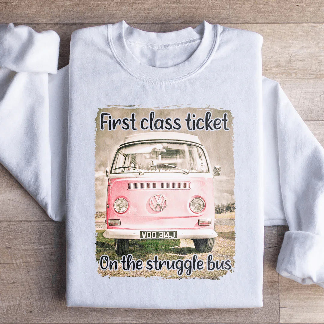 First Class Ticket On The Struggle Bus Sweatshirt - WonderingCloth