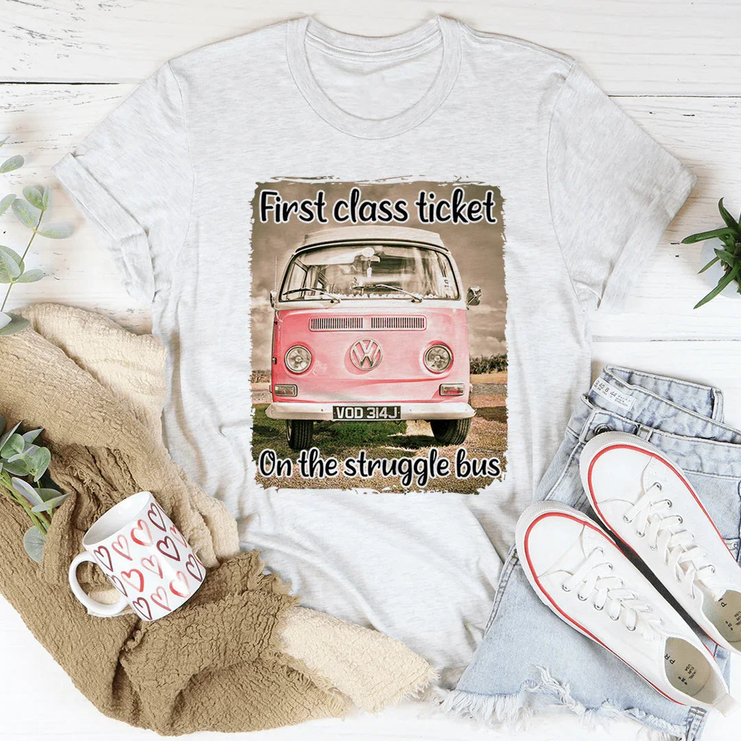 First Class Ticket On The Struggle Bus Tee - WonderingCloth