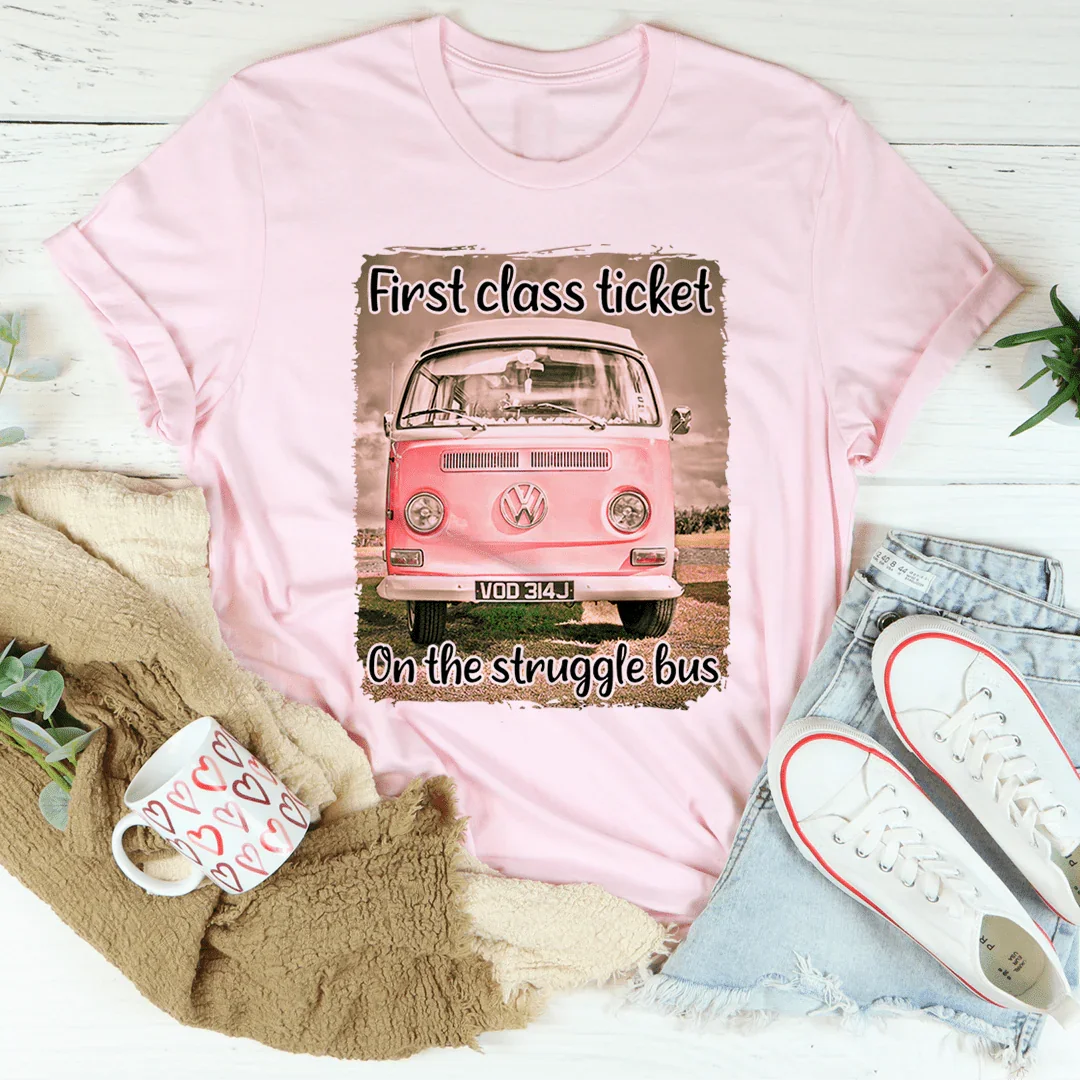 First Class Ticket On The Struggle Bus Tee - WonderingCloth