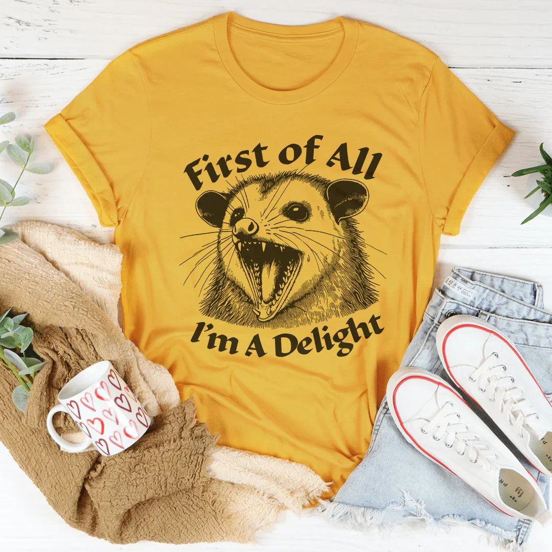 First Of All I'm A Delight Tee - WonderingCloth