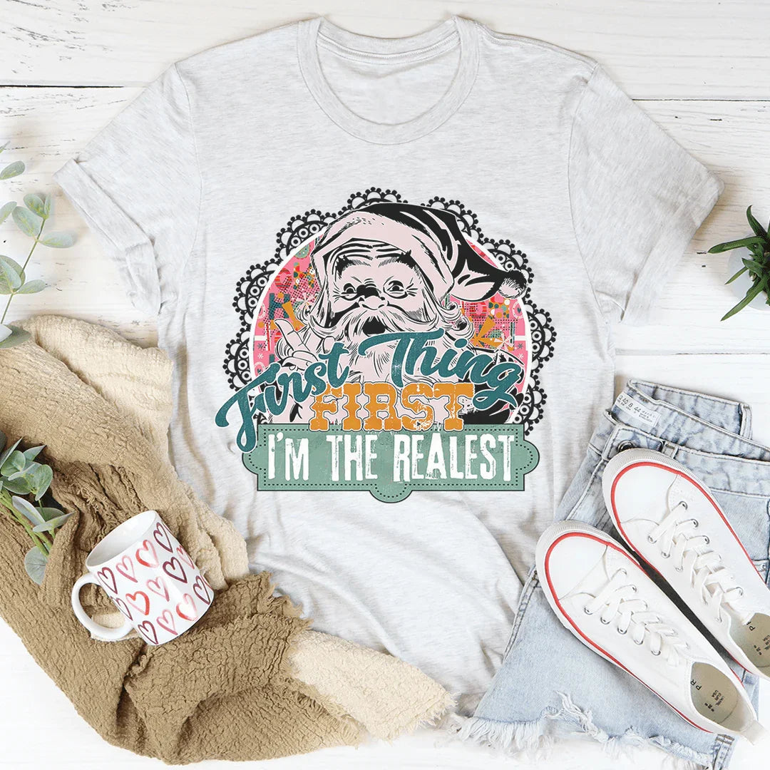 First Things First I'm The Realest Tee - WonderingCloth