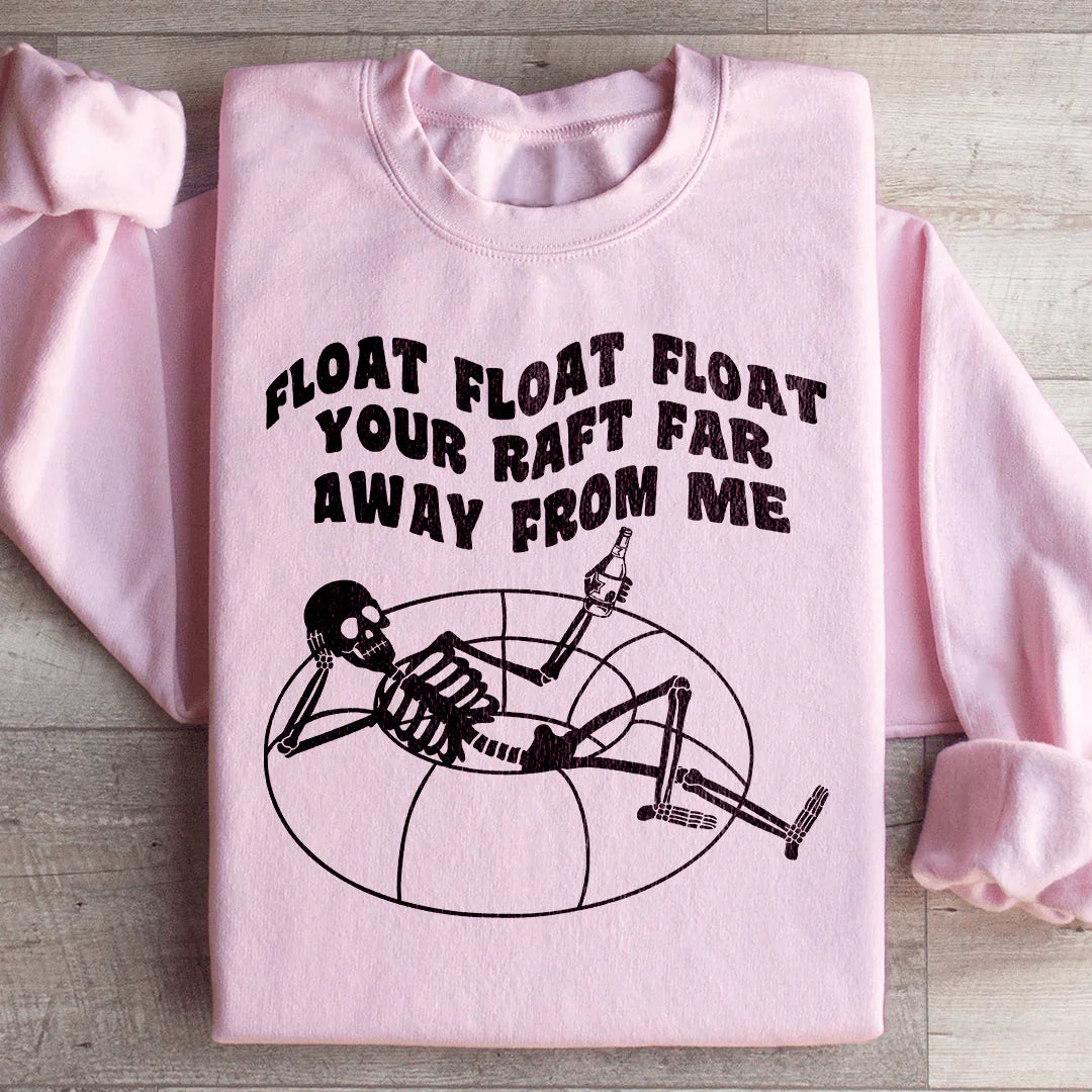 Float Your Raft Far Away From Me Sweatshirt - WonderingCloth