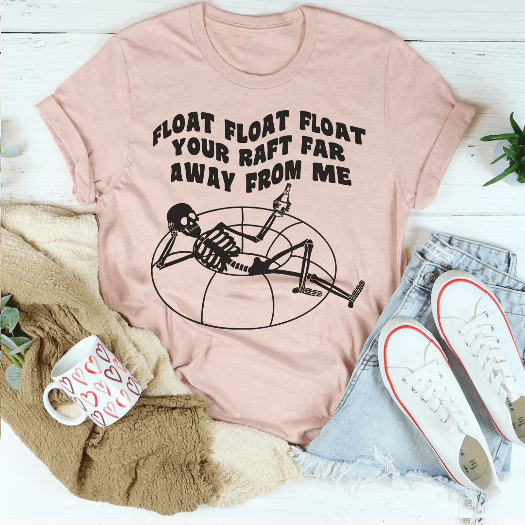 Float Your Raft Far Away From Me Tee - WonderingCloth