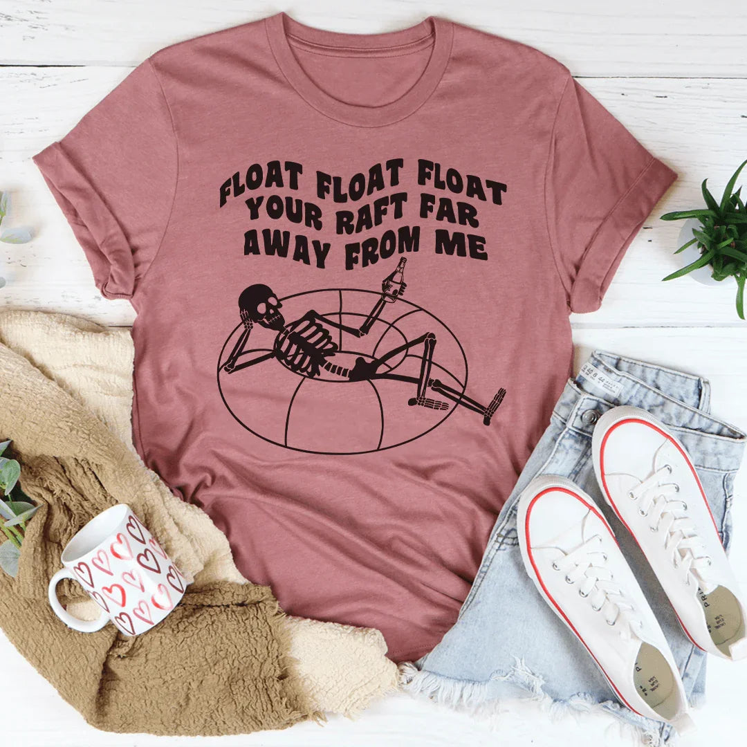 Float Your Raft Far Away From Me Tee - WonderingCloth