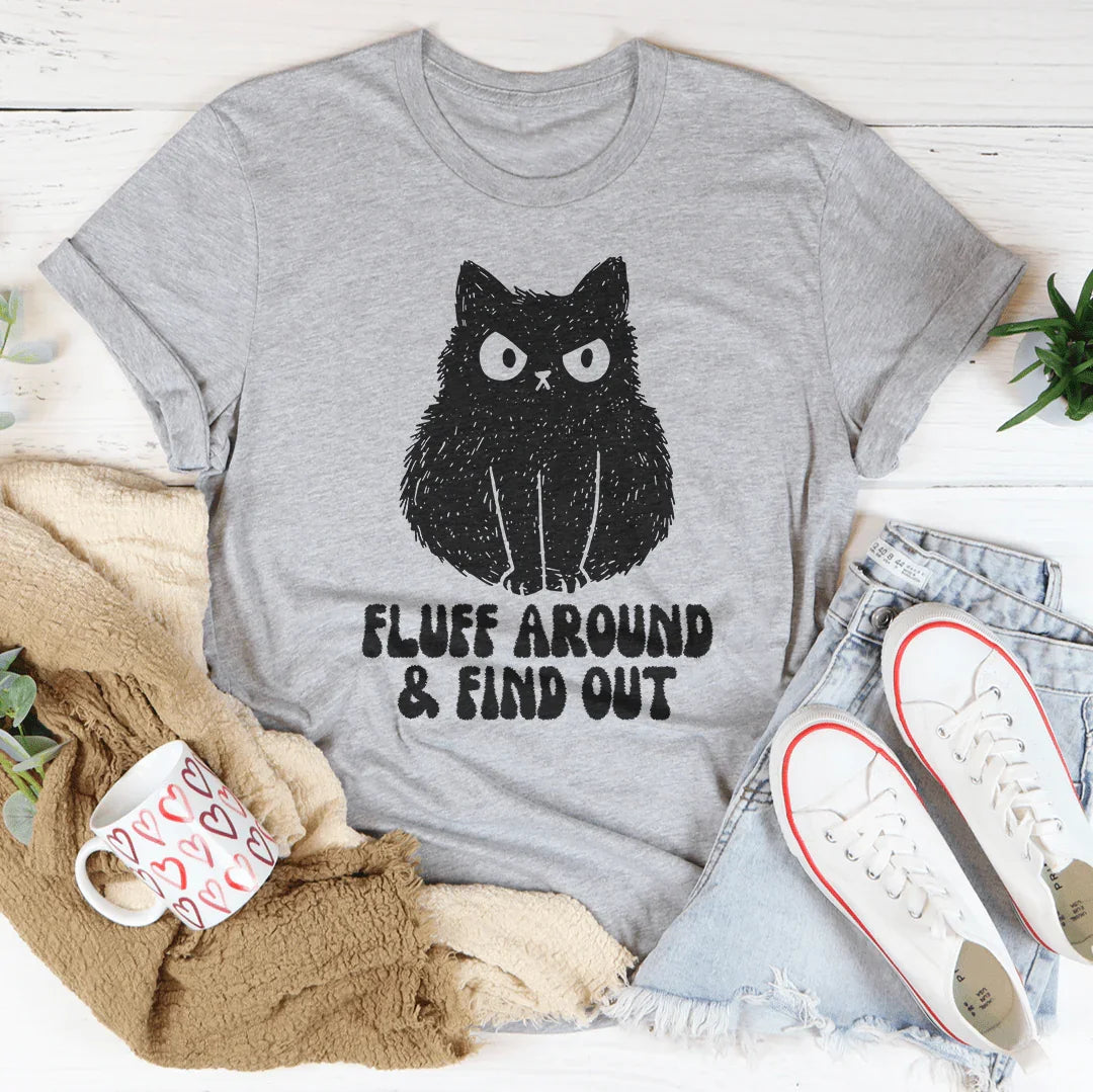Fluff Around And Find Out Tee - WonderingCloth