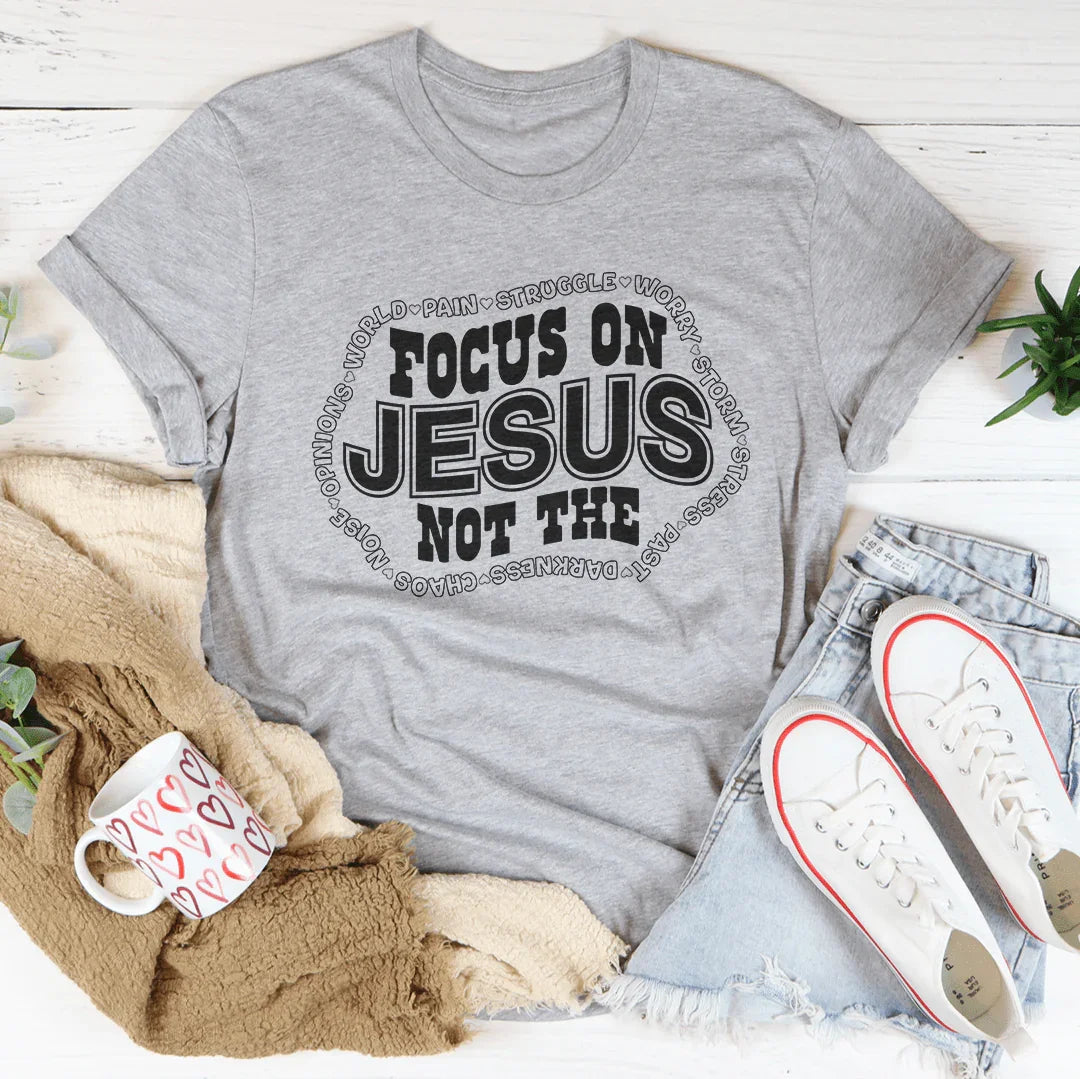 Focus On Jesus Not The Tee - WonderingCloth