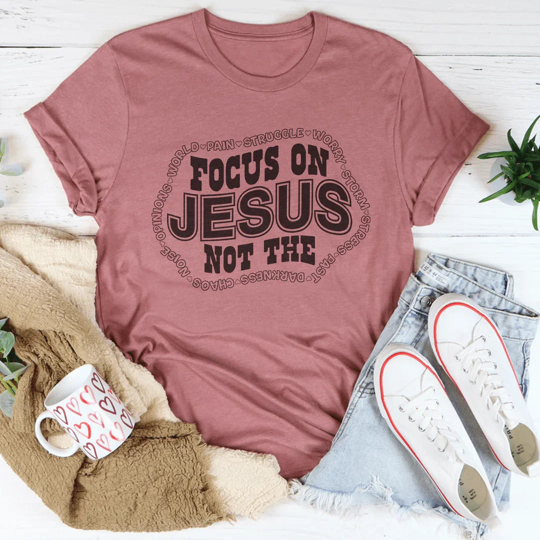 Focus On Jesus Not The Tee - WonderingCloth