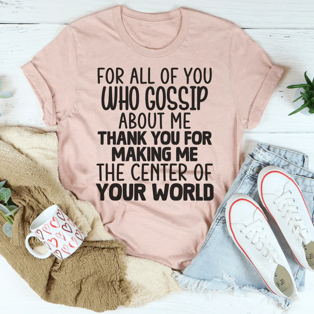 For All Of You Who Gossip About Me Tee - WonderingCloth