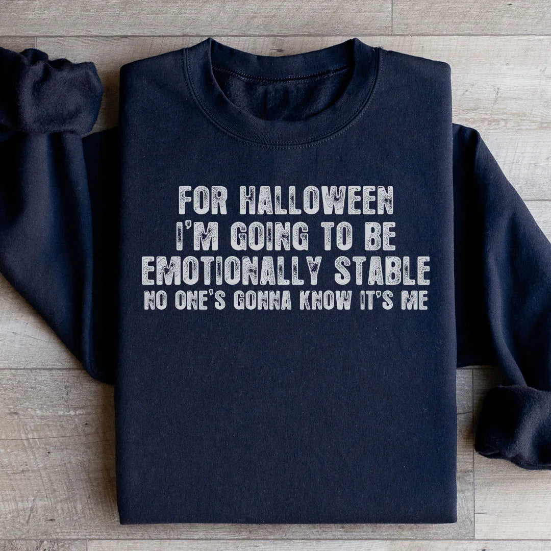 For Halloween I'm Going To Be Emotionally Stable Sweatshirt - WonderingCloth