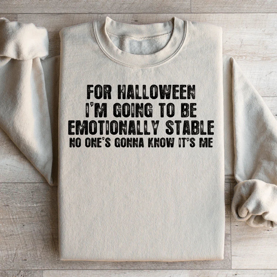 For Halloween I'm Going To Be Emotionally Stable Sweatshirt - WonderingCloth
