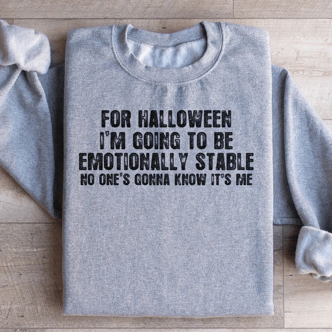 For Halloween I'm Going To Be Emotionally Stable Sweatshirt - WonderingCloth