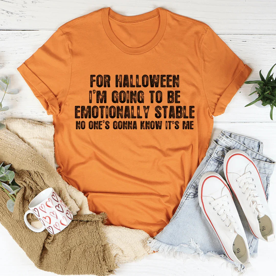 For Halloween I'm Going To Be Emotionally Stable Tee - WonderingCloth