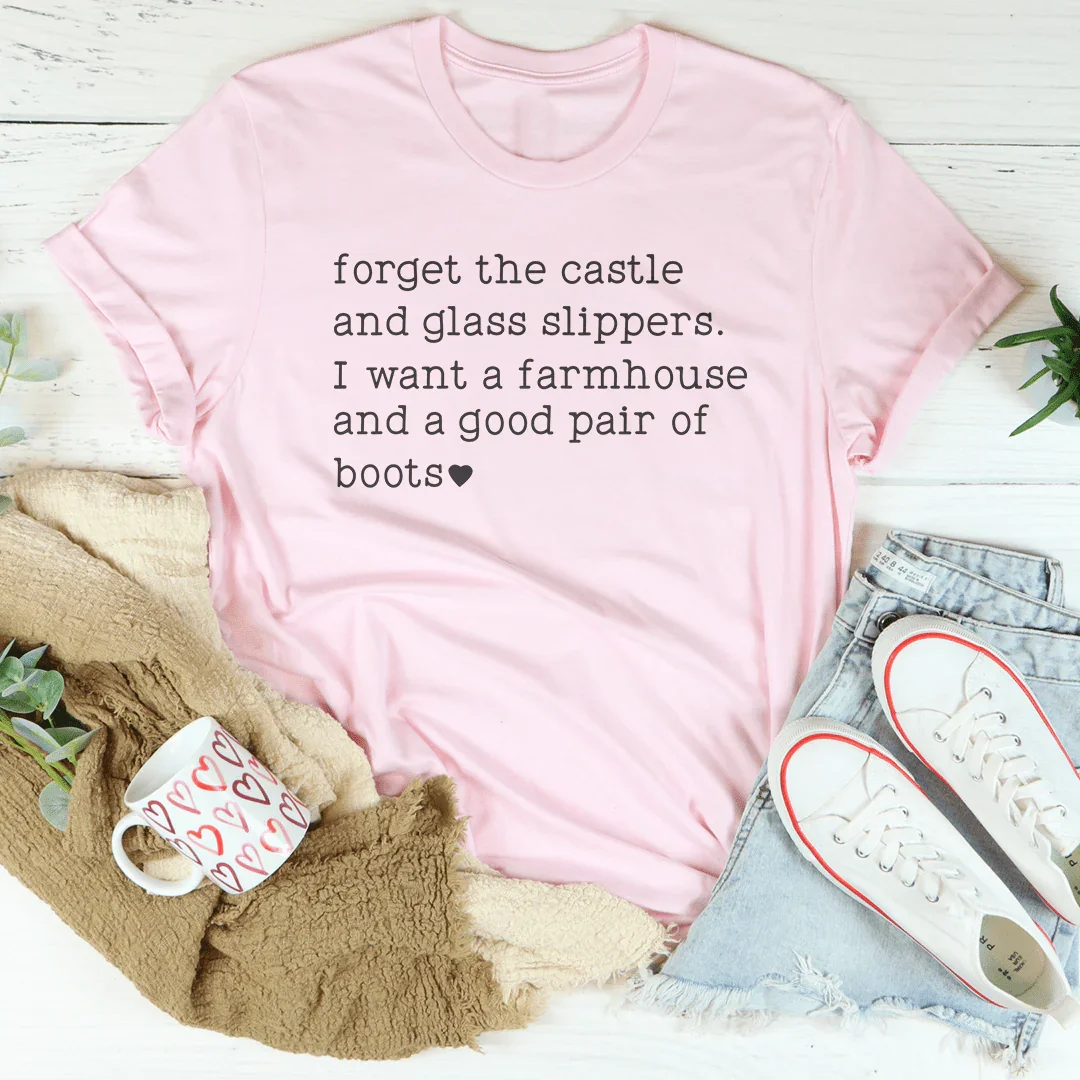 Forget The Castle And Glass Slippers Tee - WonderingCloth