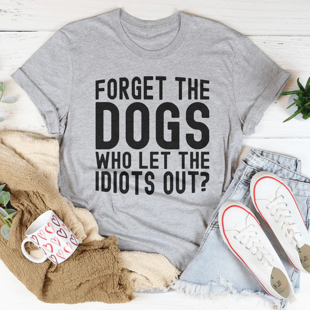 Forget The Dogs Tee - WonderingCloth