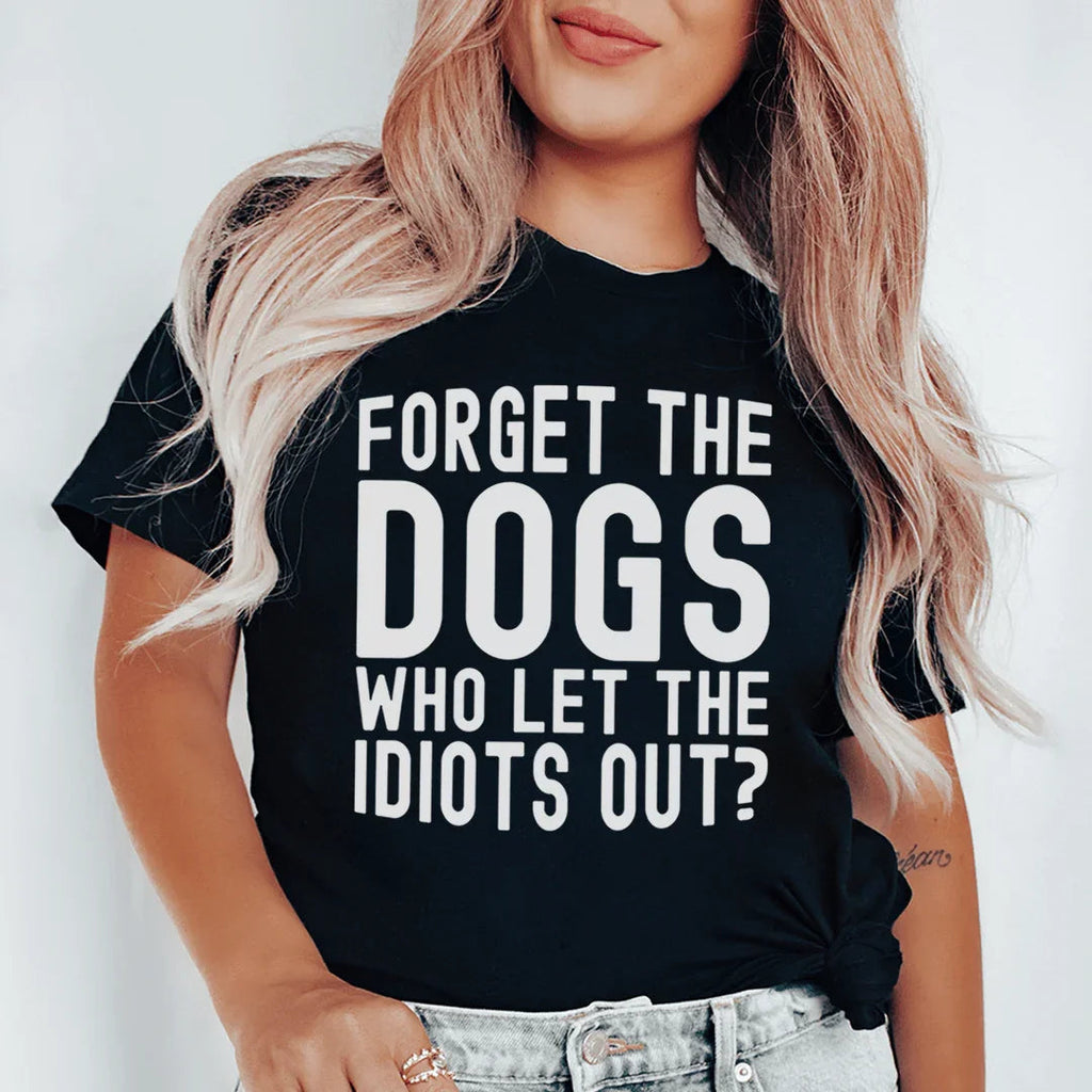 Forget The Dogs Tee - WonderingCloth