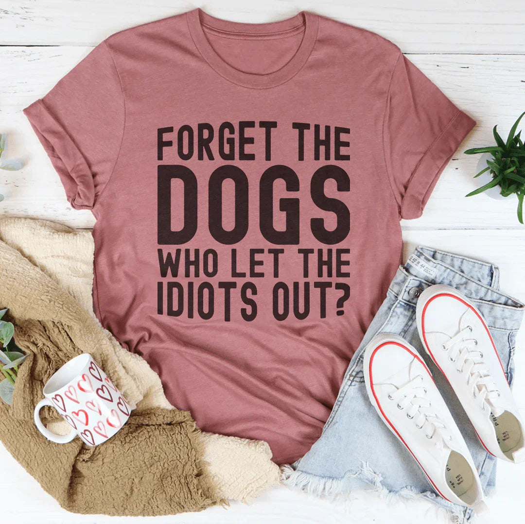 Forget The Dogs Tee - WonderingCloth