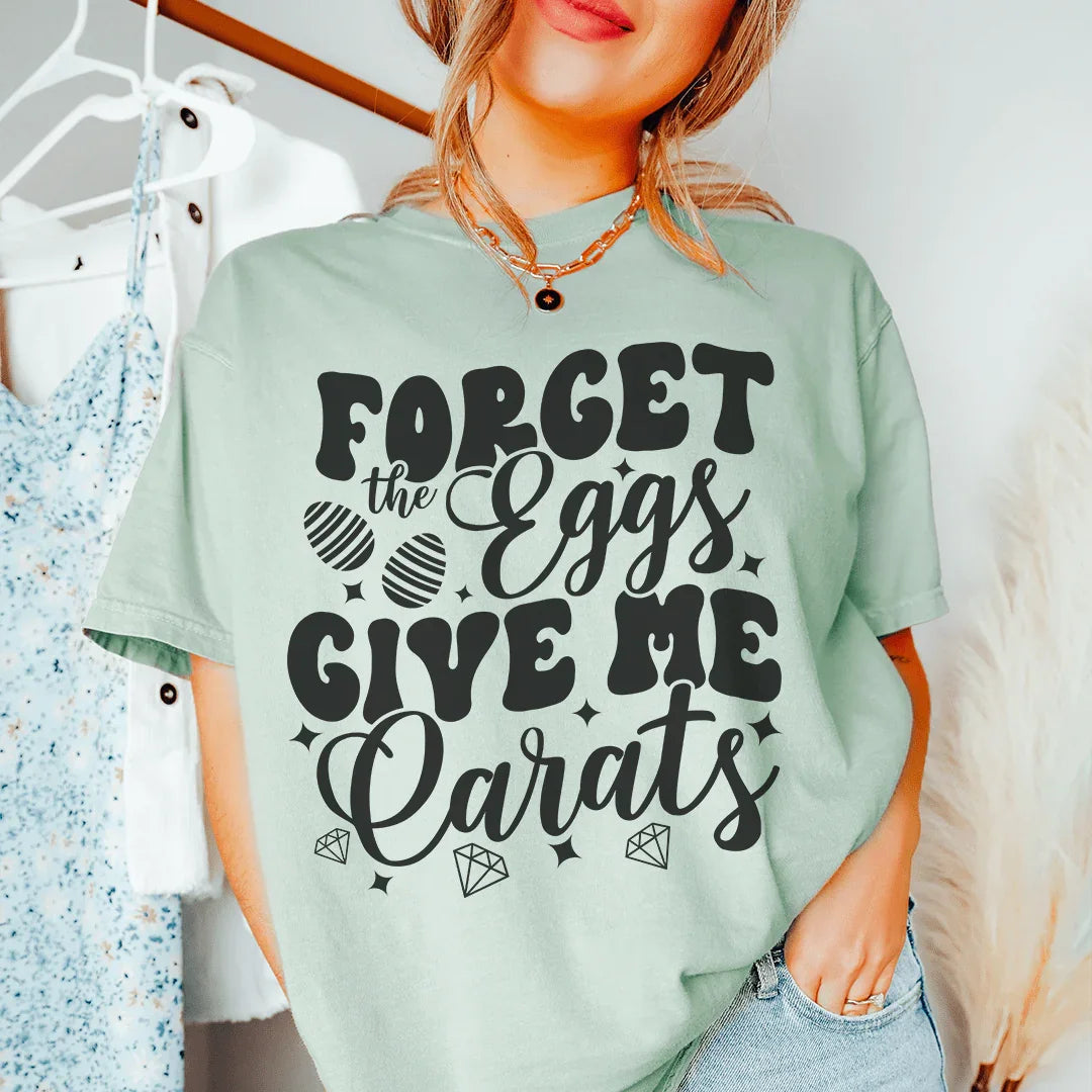 Forget The Eggs Give Me Carats Tee - WonderingCloth
