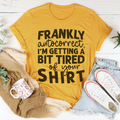 Frankly Autocorrect I'm Getting A Bit Tired Of Your Shirt Tee - WonderingCloth