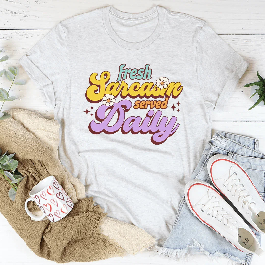 Fresh Sarcasm Served Daily Tee - WonderingCloth