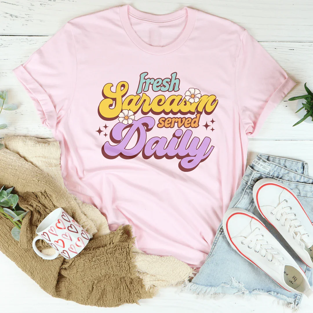 Fresh Sarcasm Served Daily Tee - WonderingCloth