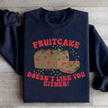 Fruitcake Doesn't Like You Either Sweatshirt - WonderingCloth