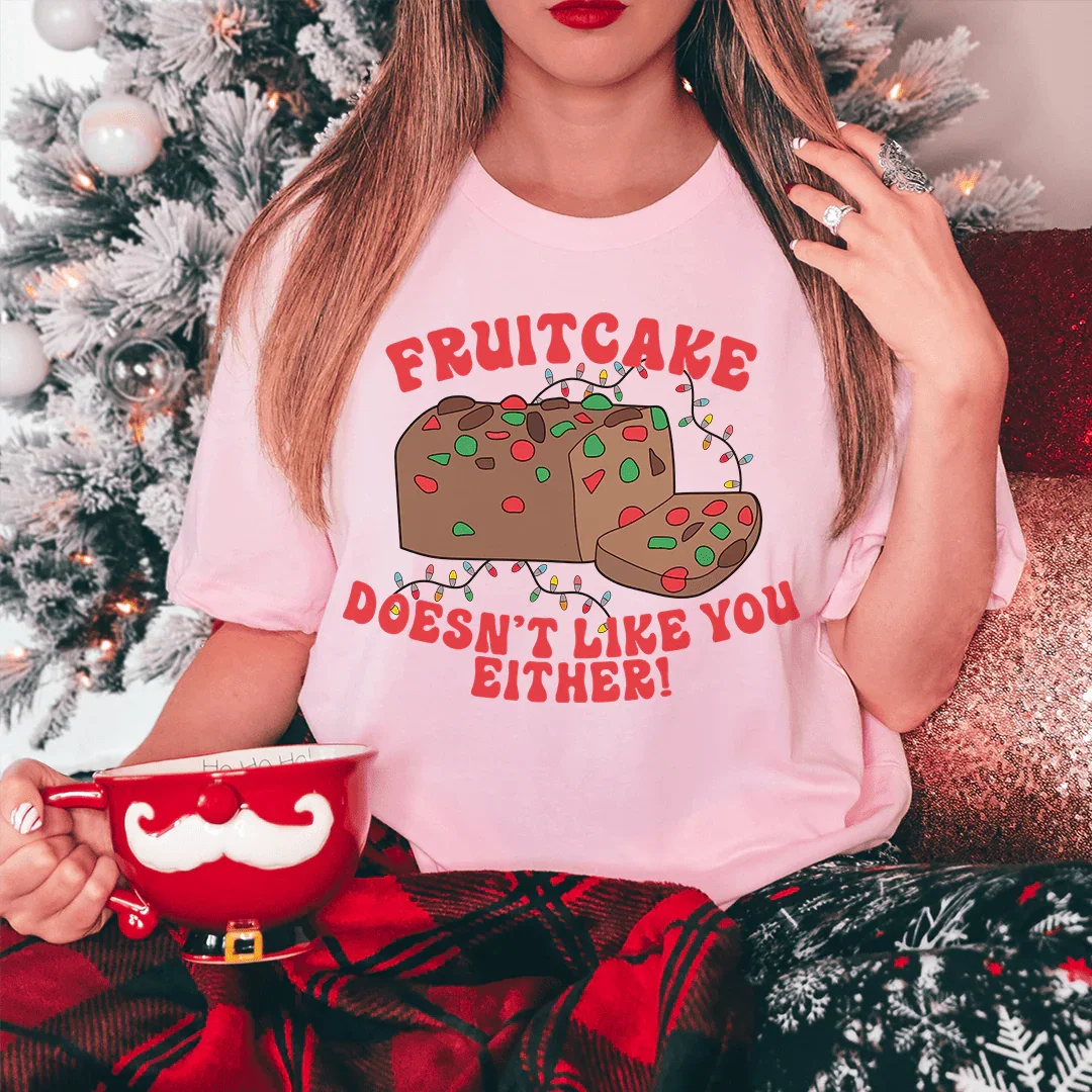 Fruitcake Doesn't Like You Either Tee - WonderingCloth