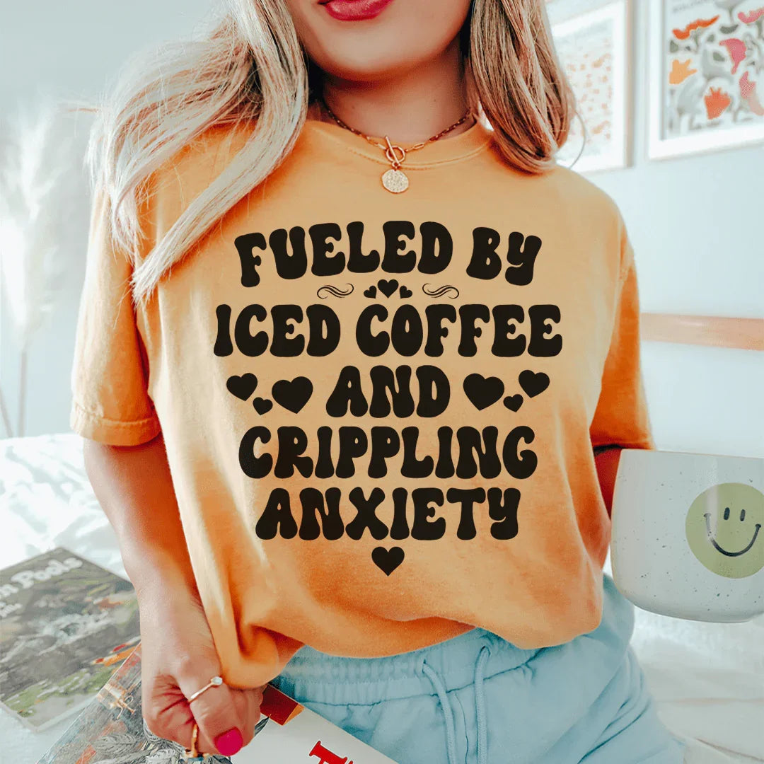 Fueled By Iced Coffee And Crippling Anxiety Tee - WonderingCloth