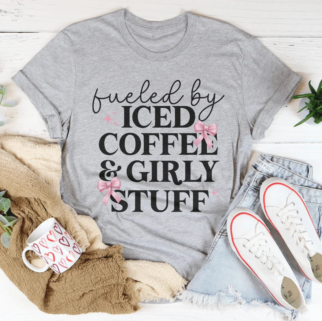 Fueled By Iced Coffee And Girly Stuff Tee - WonderingCloth