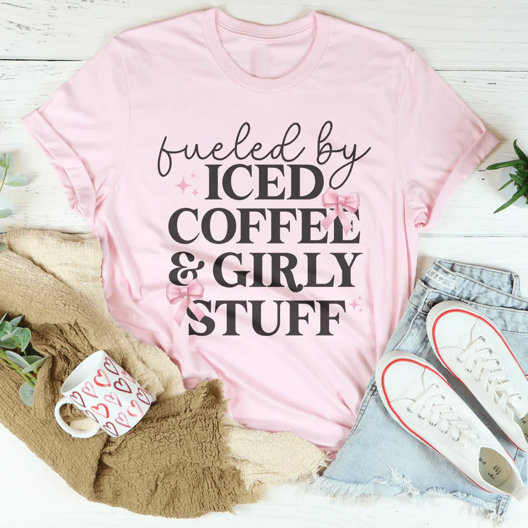 Fueled By Iced Coffee And Girly Stuff Tee - WonderingCloth
