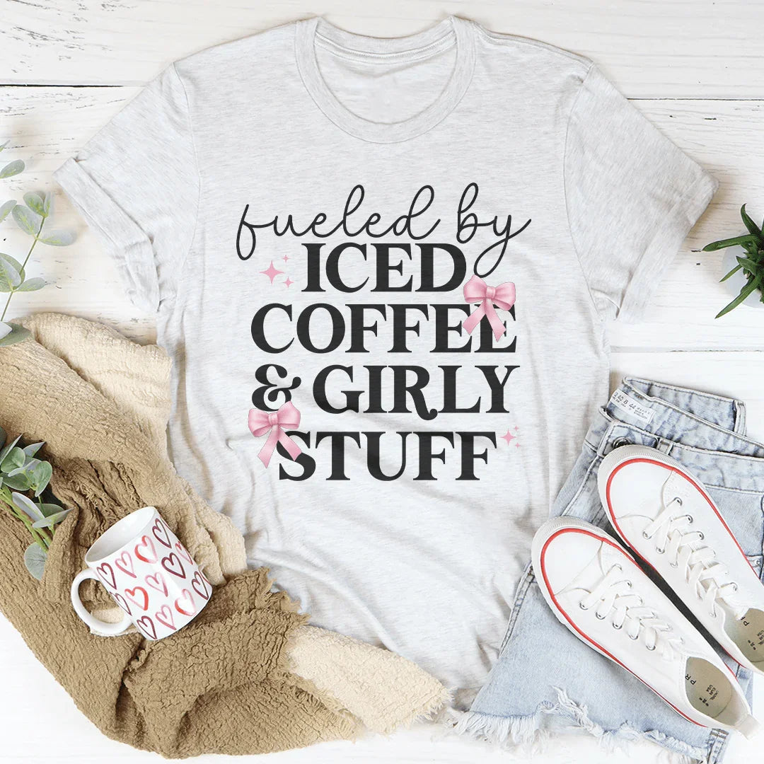Fueled By Iced Coffee And Girly Stuff Tee - WonderingCloth