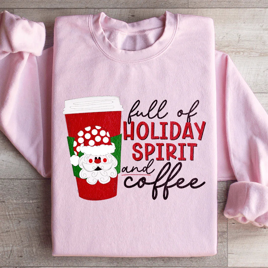 Full Of Holiday Spirit And Coffee Sweatshirt - WonderingCloth
