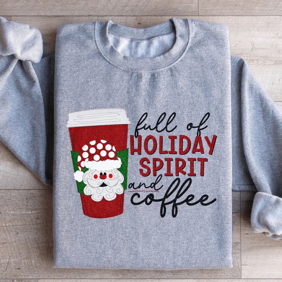 Full Of Holiday Spirit And Coffee Sweatshirt - WonderingCloth
