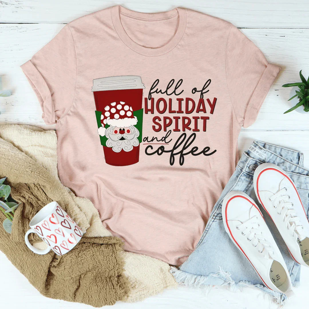 Full Of Holiday Spirit And Coffee Tee - WonderingCloth