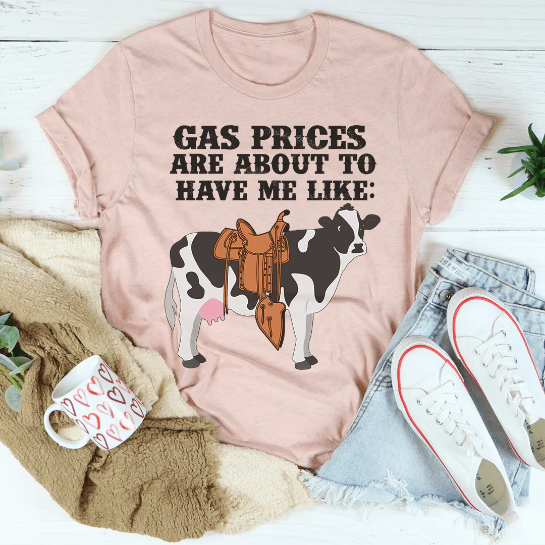 Gas Prices About To Have Me Like Cow Tee - WonderingCloth