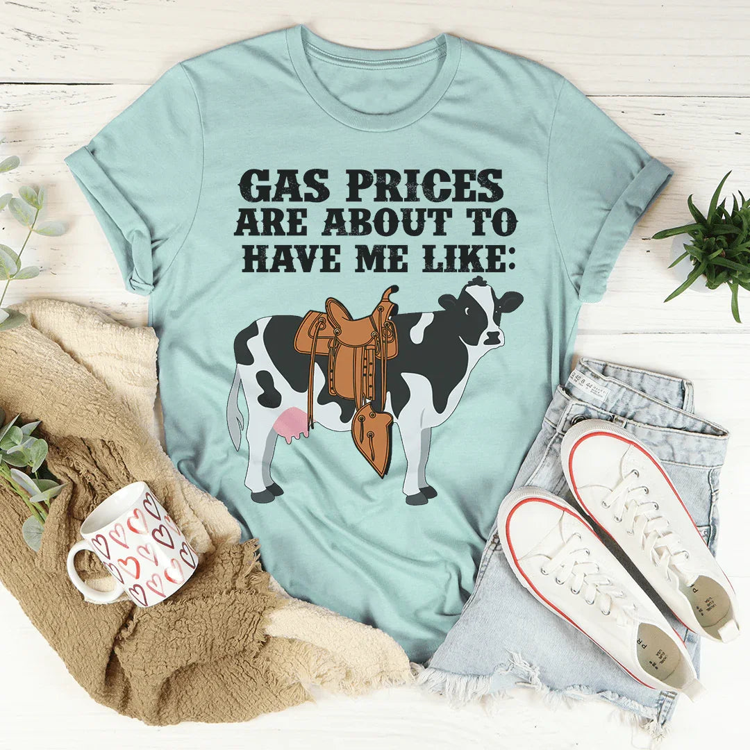 Gas Prices About To Have Me Like Cow Tee - WonderingCloth