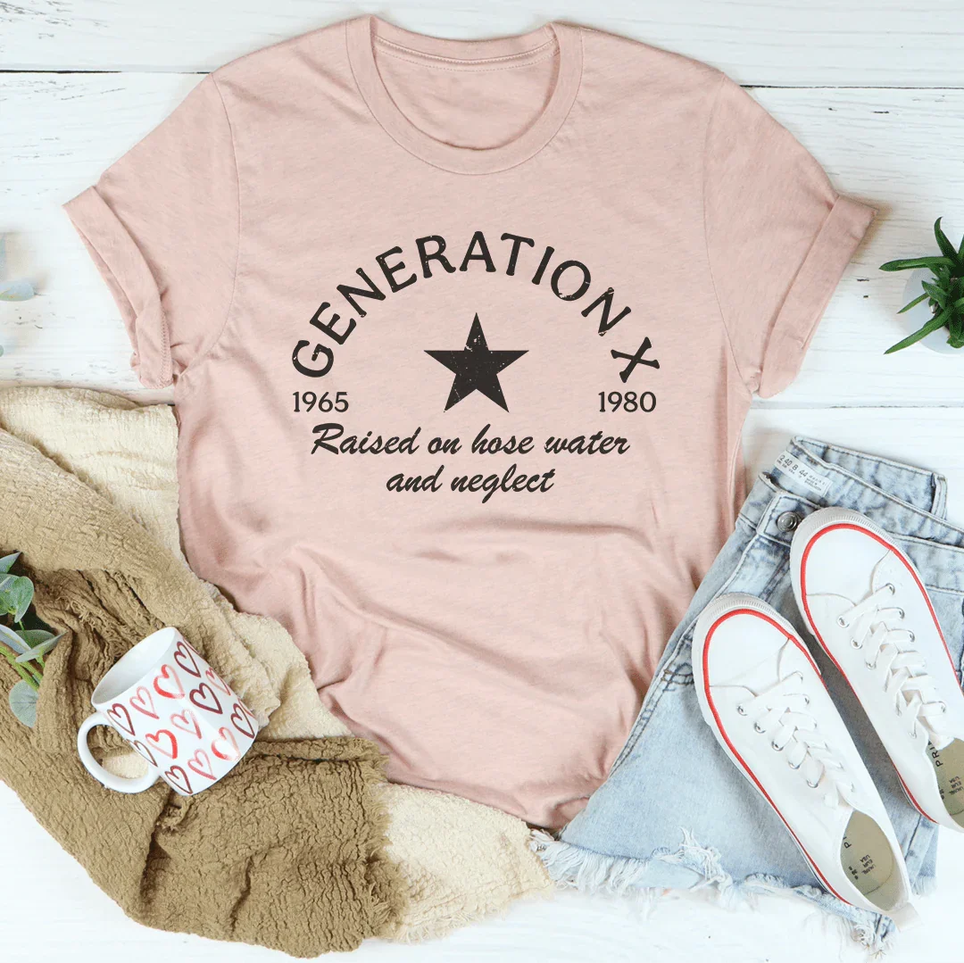Generation X Raised On Hose Water And Neglect Tee - WonderingCloth