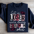 Get In Loser We're Doing Cool Mom Stuff Sweatshirt - WonderingCloth