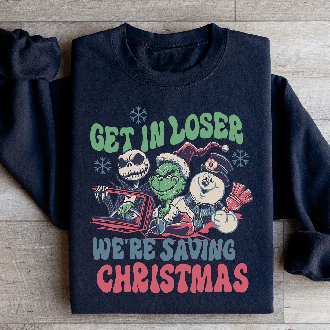 Get In Loser We're Saving Christmas Sweatshirt - WonderingCloth
