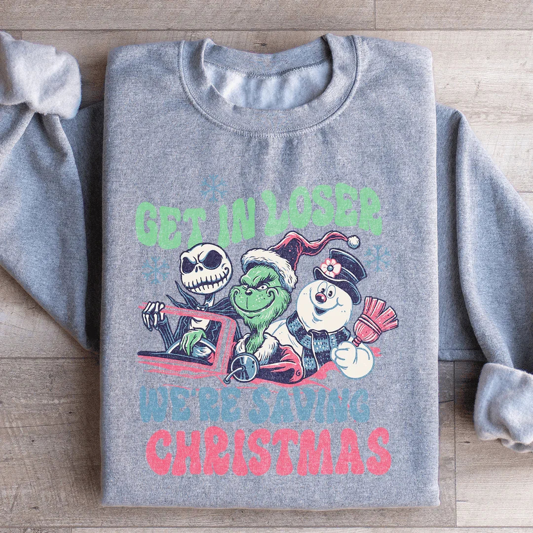 Get In Loser We're Saving Christmas Sweatshirt - WonderingCloth