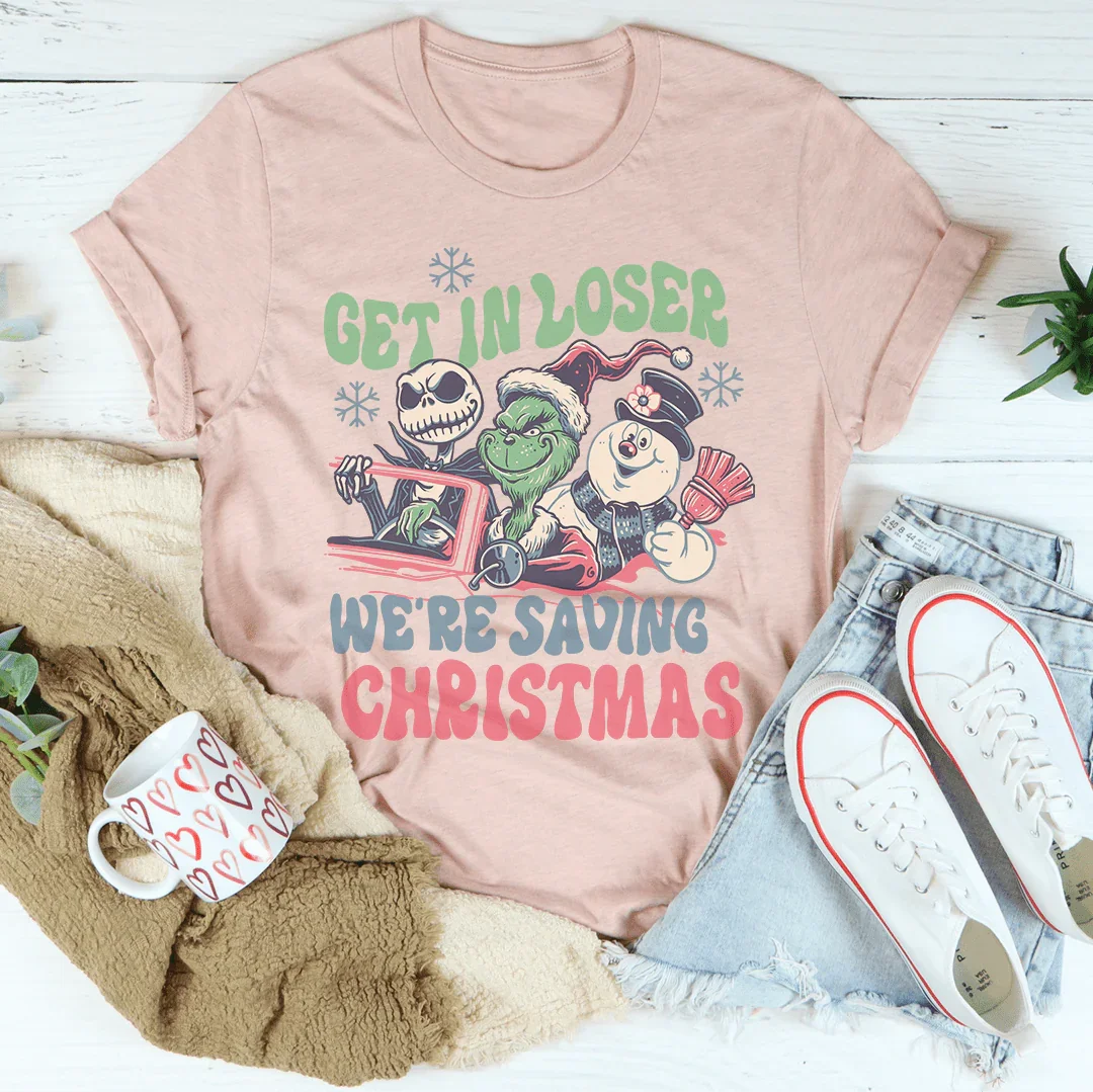 Get In Loser We're Saving Christmas Tee - WonderingCloth