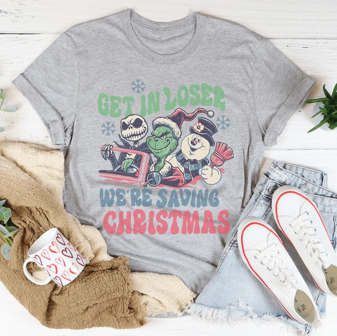 Get In Loser We're Saving Christmas Tee - WonderingCloth