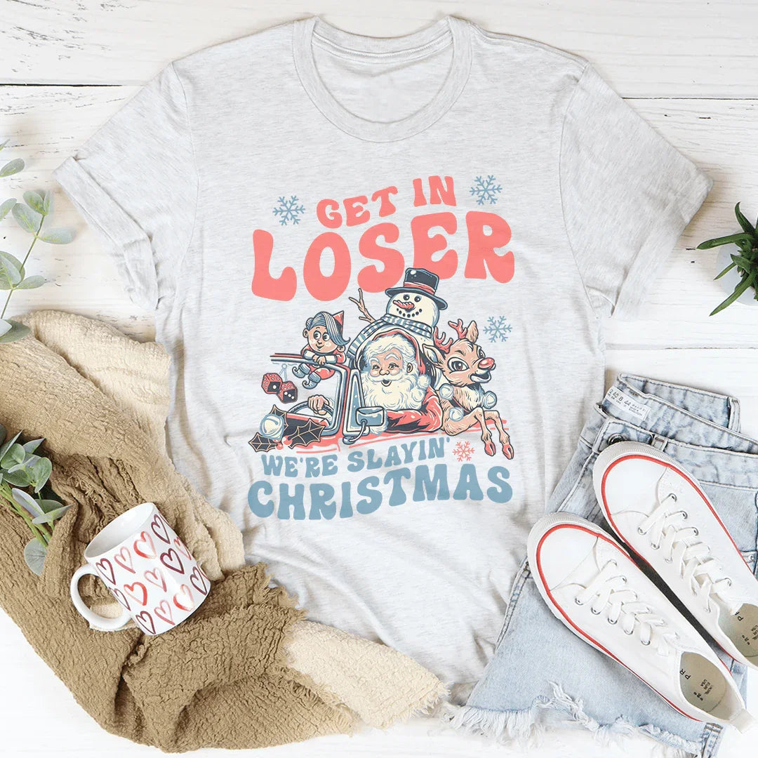 Get In Loser We're Slayin' Christmas Tee - WonderingCloth