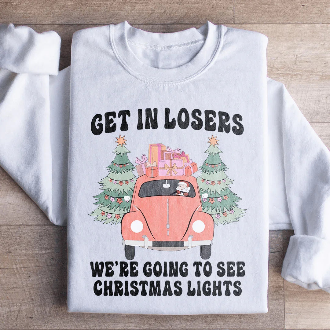 Get In Losers We're Going To See Christmas Lights Sweatshirt - WonderingCloth