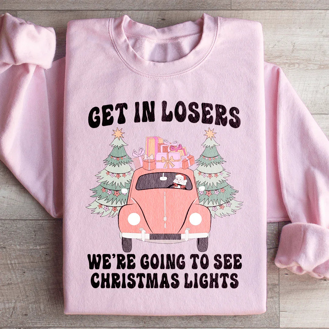 Get In Losers We're Going To See Christmas Lights Sweatshirt - WonderingCloth