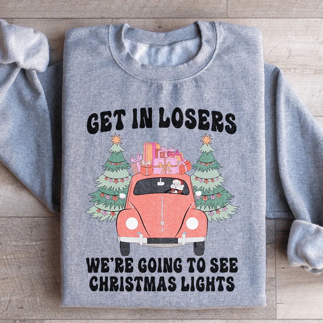 Get In Losers We're Going To See Christmas Lights Sweatshirt - WonderingCloth