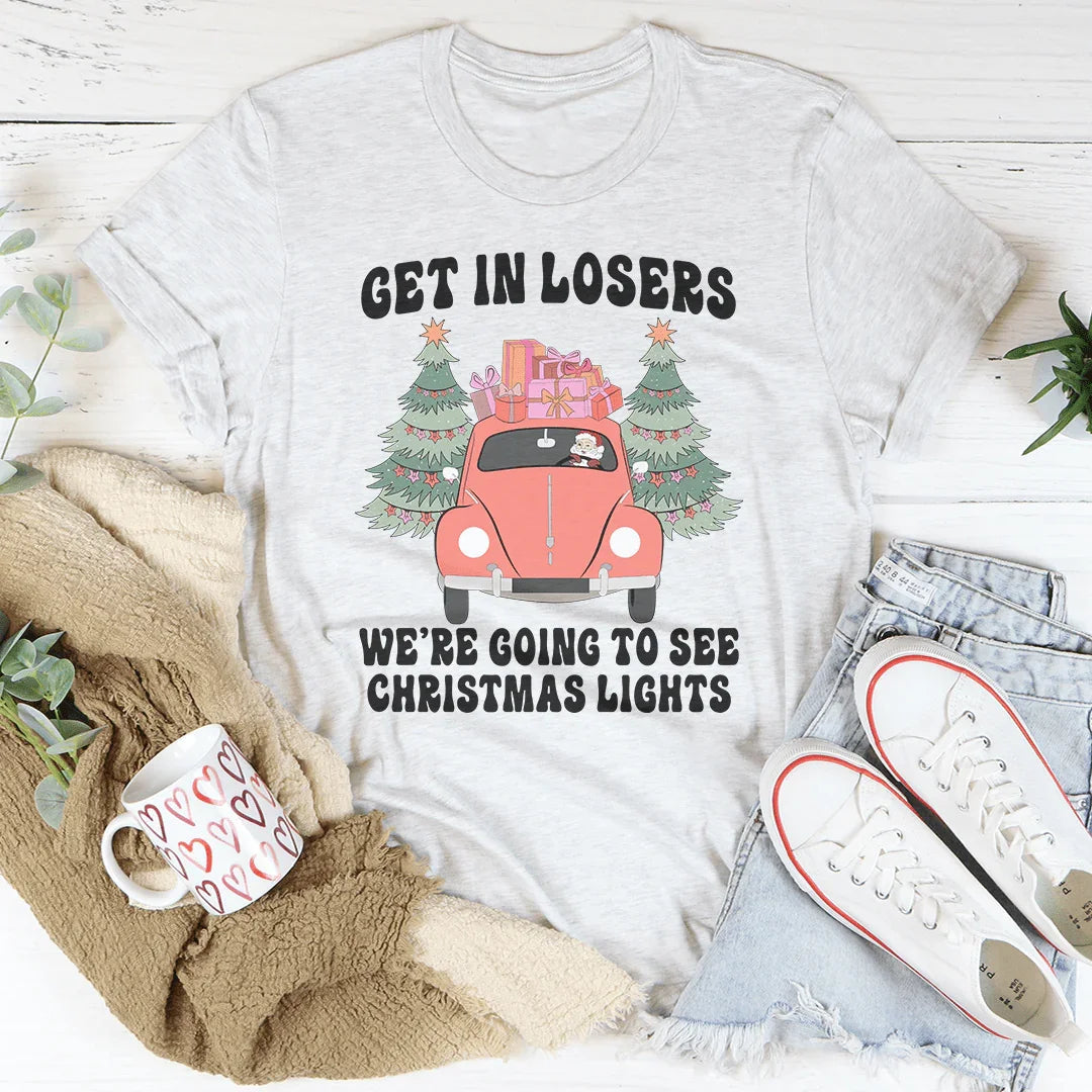 Get In Losers We're Going To See Christmas Lights Tee - WonderingCloth