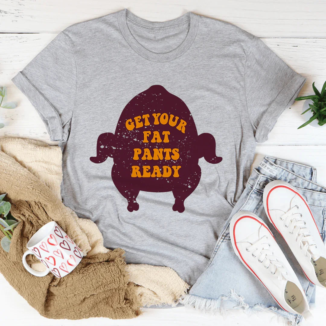 Get Your Fat Pants Ready Tee - WonderingCloth