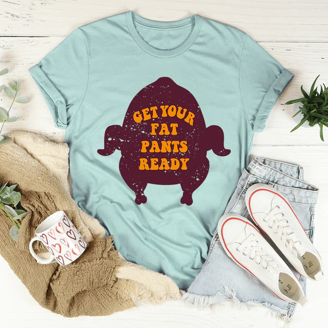 Get Your Fat Pants Ready Tee - WonderingCloth
