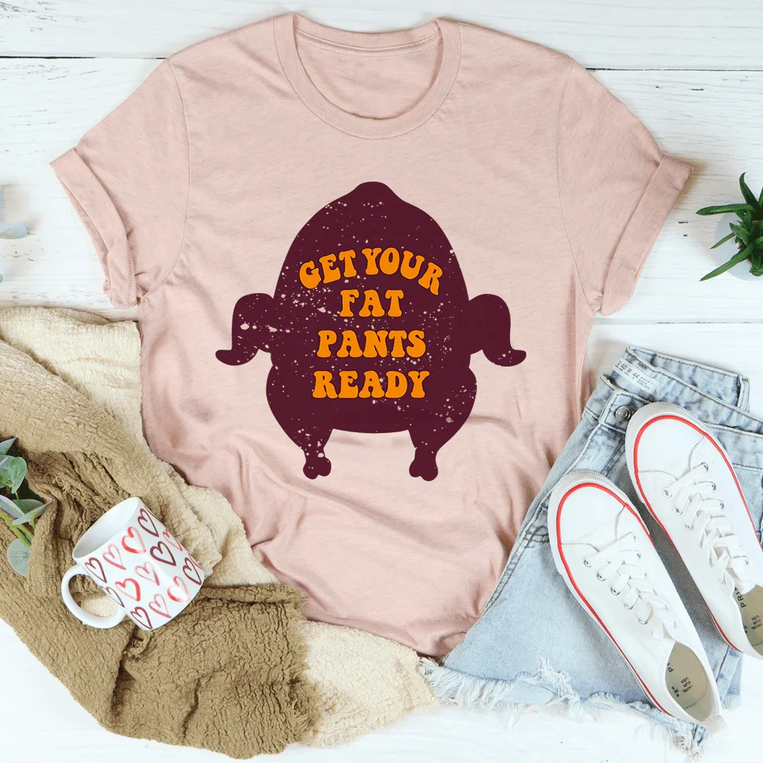 Get Your Fat Pants Ready Tee - WonderingCloth