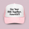 Get Your Shit Together America Trucker Hat - WonderingCloth